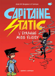 Capitaine Static - T. 3 : « L'étrange Miss Flissy » - Par Alain M. Bergeron et Sampar - Québec Amérique