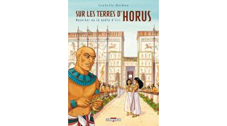 Sur les Terres d'Horus - T7 : Neferhor ou la quête d'Isis - Par Isabelle Dethan - Delcourt 