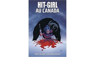 Hit-Girl au Canada – Par Jeff Lemire & Eduardo Risso – Panini Comics
