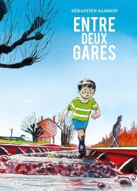 Entre Deux Gares - Par Sébastien Samson - Edition La boîte à bulles
