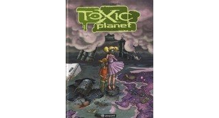 Toxic Planet, l'Intégrale - Par David Ratte – Editions Paquet