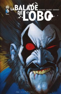 La Balade de Lobo - Par Keith Giffen, Alan Grant et Simon Bisley (Trad. Edmond Tourriol) - Urban Comics