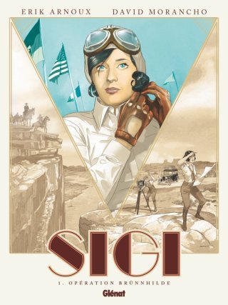 Sigi T. 1 : Opération Brünnhilde - Par Erik Arnoux et David Morancho - Ed. Glénat