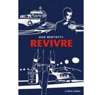 Revivre-Par Ugo Bertotti (trad. H. Dauniol-Remaud) - La Boîte à Bulles