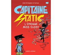 Capitaine Static - T. 3 : « L'étrange Miss Flissy » - Par Alain M. Bergeron et Sampar - Québec Amérique