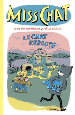 Miss Chat T. 4 : Le Chat rebooté - Par Jean-Luc Fromental & Joëlle Jolivet - Ed. Hélium