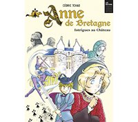 Anne de Bretagne, intrigues au château - Par Cédric Tchao - Casterman 