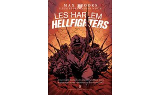 Les Harlem Hellfighters – Par Max Brooks et Caanan White (Trad : A. de la Roque et S. Roser) – Ed. Pierre de Taillac