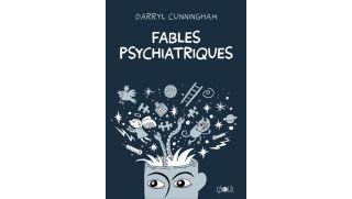 Fables psychiatriques - Par Darryl Cunningham (traduction Fanny Soubiran) - Ca et Là