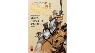 La légende du héros chasseur d'aigles : classique absolu du wuxia