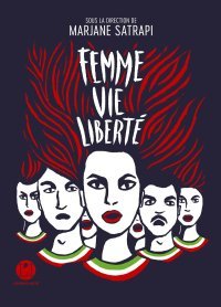 Femme Vie Liberté - Par Marjane Satrapi (Dir.) - Ed. L'Iconoclaste