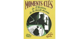 Nouveaux moments clés de l'histoire de la Bande Dessinée - Par François Ayroles -Edition Alain Beaulet