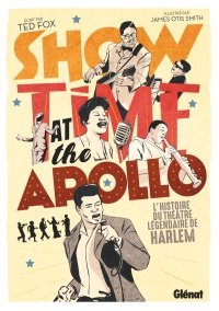 "Show Time at the Apollo. L'histoire du théâtre légendaire de Harlem" - Par Ted Fox et James Otis Smith – Ed. Glénat