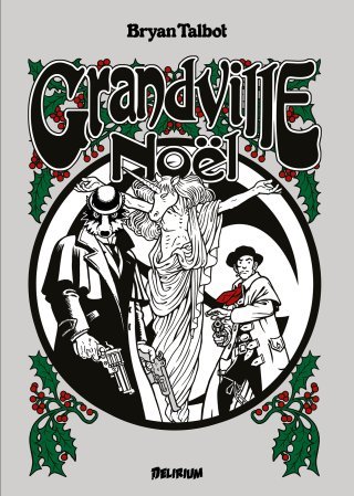 Grandville : Noël T. 4 – Par Bryan Talbot – Ed. Délirium
