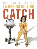 La République du catch - Par Nicolas de Crécy - Casterman