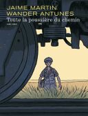 Toute la poussière du chemin - Par Jaime Martin & Wander Antunes (traduction Jean-Louis Floc'h) - Dupuis