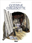 Gustave Caillebotte : un rupin chez les rapins – Par Laurent Colonnier – Ed. Glénat