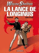 Wayne Shelton - T7 : "La Lance de Longinus" - Par Cailleteau & Denayer - Dargaud