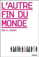 L'autre Fin du Monde – Par Ibn Al Rabin - Atrabile