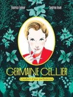 Germaine Cellier, l'audace d'une parfumeuse - Béatrice Egémar et Sandrine Revel - Ed. Nathan