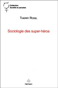 Thierry Rogel (Sociologie des super-héros) : "Qu'est ce que l'engouement pour les super-héros peut révéler de la société ? "
