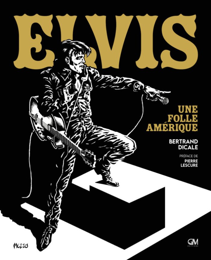 Elvis, Une folle Amérique - Par Bertrand Dicale (illustrations de Mezzo) - GM Editions