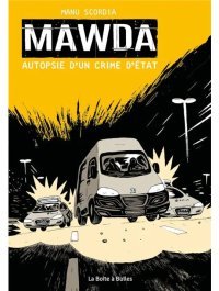 Mawda, autopsie d'un crime d'Etat - Par Manu Scordia - Ed. La boîte à bulles
