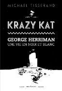 Coup de cœur de la Rentrée 2018 : « Krazy Kat – George Herriman – Une vie en noir et blanc » de Michael Tisserand