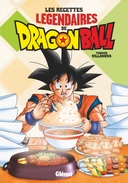 Les Recettes légendaires de Dragon Ball : un livre de cuisine dérivé d'un manga culte !