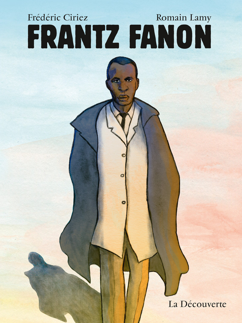 Franz Fanon - Par Frédéric Ciriez et Romain Lamy - La Découverte