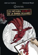 Les métiers secrets de la bande dessinée - Par Jean-Luc Coudray & Emmanuel Reuzé - La Boîte à bulles