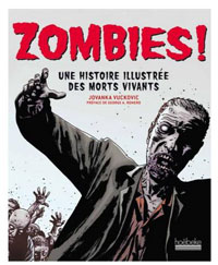 Zombies ! Une histoire illustrée des morts-vivants - Par Javanka Vuckovic - Hoëbeke