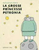 La Grosse Princesse Pétronia - Par Katharina Greve - Actes Sud/l'AN2