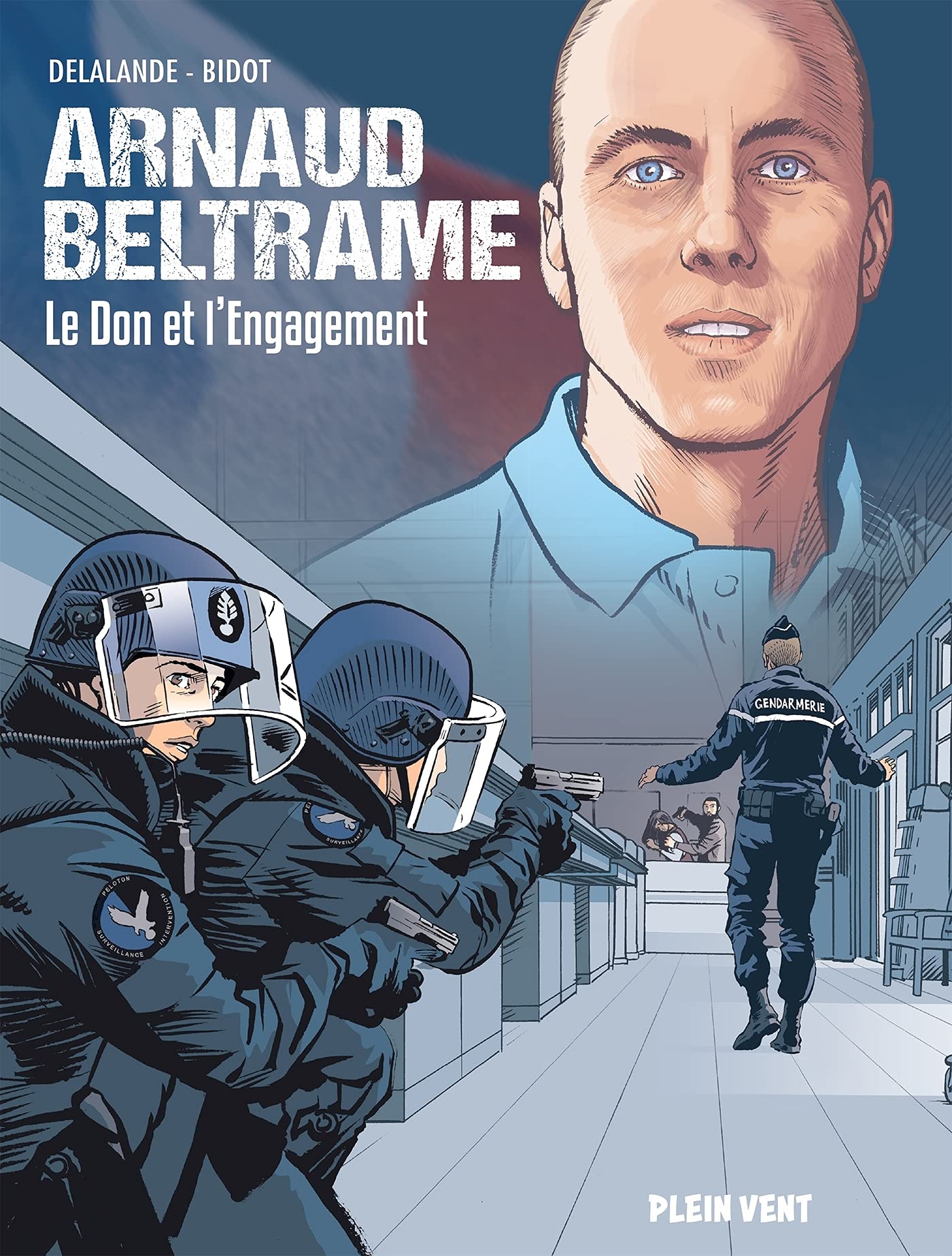 Arnaud Beltrame – Le don et l'engagement – Par Arnaud Delalande et Laurent Bidot – Ed. Plein Vent