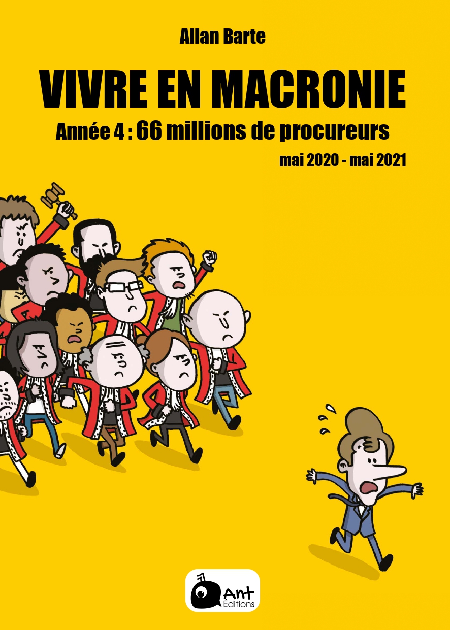 Vivre en Macronie année 4 : 66 millions de procureurs - Par Allan Barte - Ant Editions