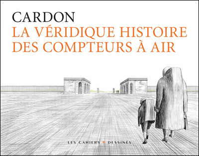 La Véridique Histoire des compteurs à air - Par Cardon - Les Cahiers dessinés