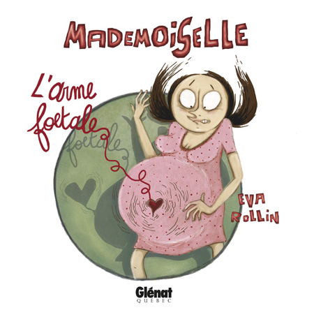 Mademoiselle – T4 : « L'Arme fœtale » – Par Eva Rollin – Glénat Québec