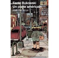 "Fante Bukowski" (Noah Van Sciver, L'employé du Moi), artiste maudit ou écrivain raté ?