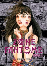 Zone fantôme T. 1 - Par Junji Ito - Éd. Mangetsu