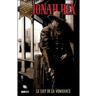 Jonah Hex T1 : « Le colt de la vengeance » - Par J.Gray & J.Palmiotti - Panini Comics