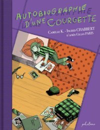Autobiographie d'une courgette - Par Camille K. & Ingrid Chabbert d'après Gilles Paris - Philéas