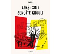 Ainsi soit Benoîte Groult - Par Catel - Éditions Grasset