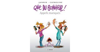 Que du Bonheur – T4 : « Appels Manqués » - Par Jannin & Catheline – Lombard