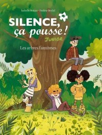 Silence ça pousse ! Junior T. 1 : Les arbres fantômes – Par Isabelle Bottier & Pauline Berdal – Ed. Jungle