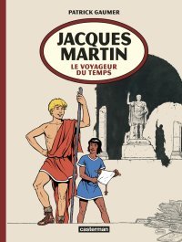 Jacques Martin - Le Voyageur du temps : Une biographie définitive sur le créateur d'Alix et de Lefranc