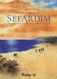 Sefardim, l'épopée d'une famille juive durant 3000 ans — Par Anne Bénoliel Defréville — Éd. Futuropolis