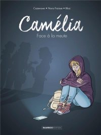 Camélia T. 1 : Face à la meute - Par Cazenove, Bloz et Fraisse - Editions Bamboo/Grand Angle
