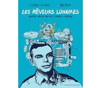 Les Rêveurs lunaires : Quatre génies qui ont changé l'Histoire - Par Baudoin et C. Villani - Gallimard