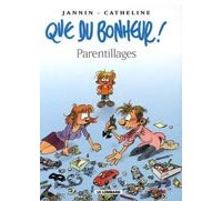 Que du Bonheur – T3 : « Parentillages » – Par Jannin & Catheline – Le Lombard
