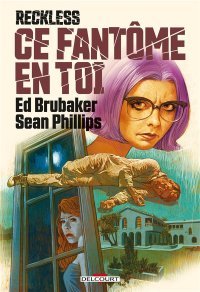 Reckless T. 4 : Ce fantôme en toi - Par Ed Brubaker & Sean Phillips - Delcourt Comics